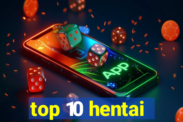 top 10 hentai